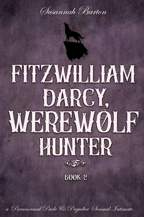 Produktbild: Fitzwilliam Darcy, Werewolf Hunter (Pride and Prejudice and Werewolves, #2)