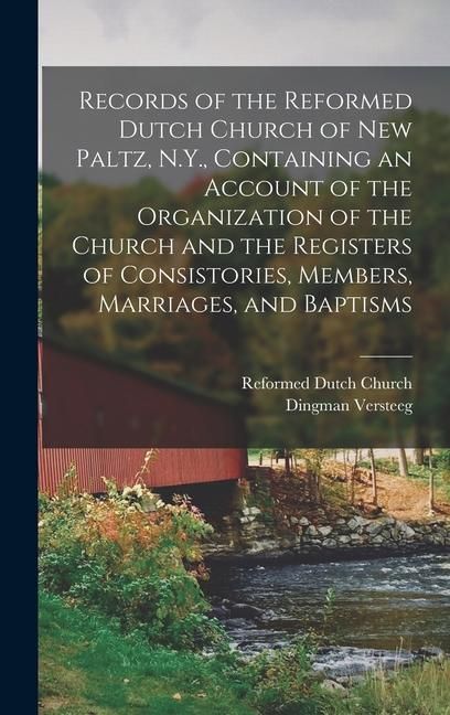 Produktbild: Records of the Reformed Dutch Church of New Paltz, N.Y., Containing an Account of the Organization of the Church and the Registers of Consistories, Members, Marriages, and Baptisms
