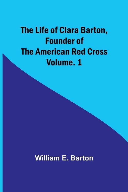 Produktbild: The Life of Clara Barton, Founder of the American Red Cross Volume. 1