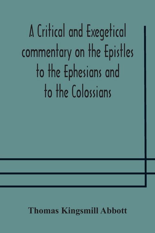 Produktbild: A Critical And Exegetical Commentary On The Epistles To The Ephesians And To The Colossians
