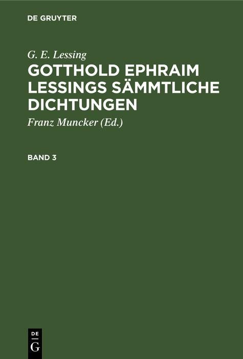 Produktbild: G. E. Lessing: Gotthold Ephraim Lessings S&auml;mmtliche Dichtungen. Band 3