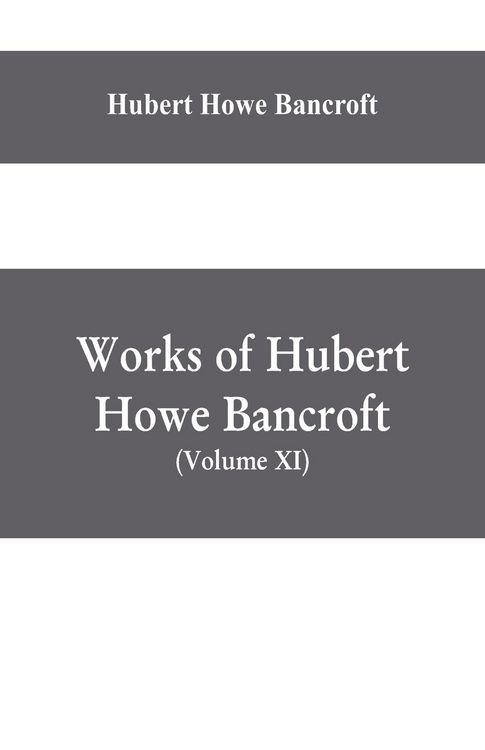 Produktbild: Works of Hubert Howe Bancroft, (Volume XI) History of Mexico (Vol. III) 1600- 1803.