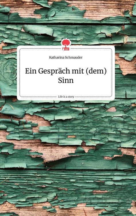 Produktbild: Ein Gespr&auml;ch mit (dem) Sinn. Life is a Story - story.one