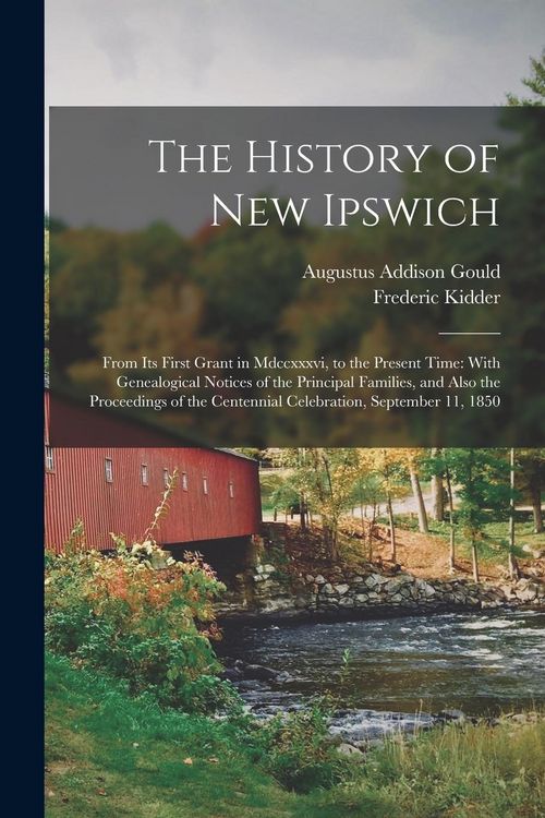 Produktbild: The History of New Ipswich: From Its First Grant in Mdccxxxvi, to the Present Time: With Genealogical Notices of the Principal Families, and Also