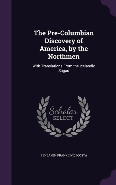 Produktbild: The Pre-Columbian Discovery of America, by the Northmen: With Translations From the Icelandic Sagas