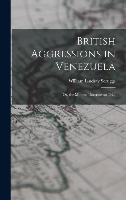 Produktbild: British Aggressions in Venezuela: Or, the Monroe Doctrine on Trial