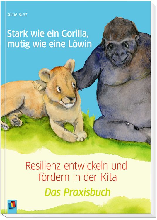 Produktbild: Stark wie ein Gorilla, mutig wie eine Löwin - Resilienz entwickeln und fördern in der Kita