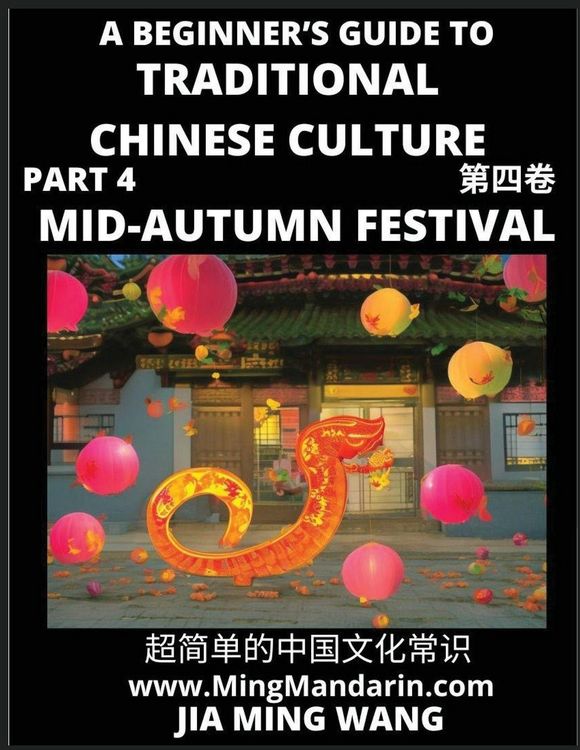 Produktbild: Introduction to Mid-Autumn Festival - A Beginner's Guide to Traditional Chinese Culture (Part 4), Self-learn Reading Mandarin with Vocabulary, Easy Lessons, Essays, English, Simplified Characters & Pinyin