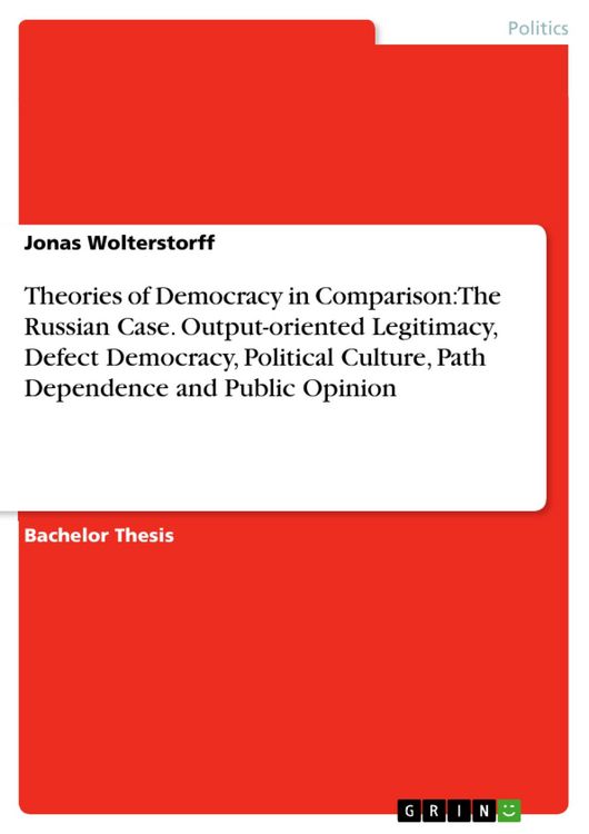 Produktbild: Theories of Democracy in Comparison: The Russian Case. Output-oriented Legitimacy, Defect Democracy, Political Culture, Path Dependence and Public Opi
