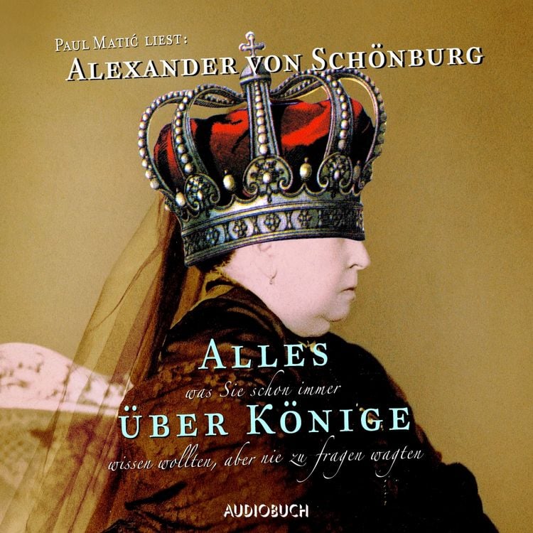 Produktbild: Alles, was Sie schon immer &uuml;ber K&ouml;nige wissen wollten, aber nie zu fragen wagten