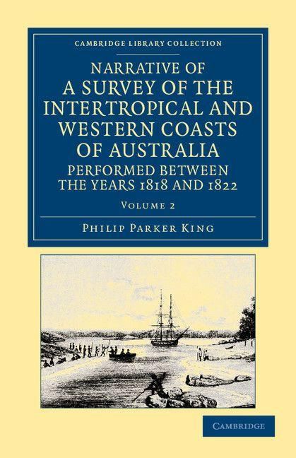 Produktbild: Narrative of a Survey of the Intertropical and Western Coasts of Australia, Performed Between the Years 1818 and 1822 - Volume 2