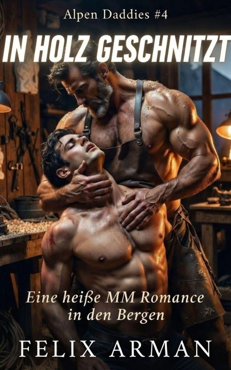 Produktbild: Alpen Daddies: In Holz Geschnitzt: Eine hei&szlig;e MM Romance in den Bergen (Alpen Daddies: Eine Mm Mountain Man Romance Reihe, #4)