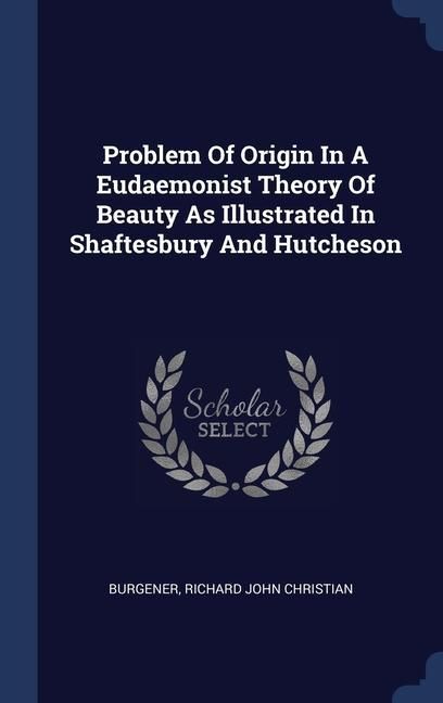 Produktbild: Problem Of Origin In A Eudaemonist Theory Of Beauty As Illustrated In Shaftesbury And Hutcheson