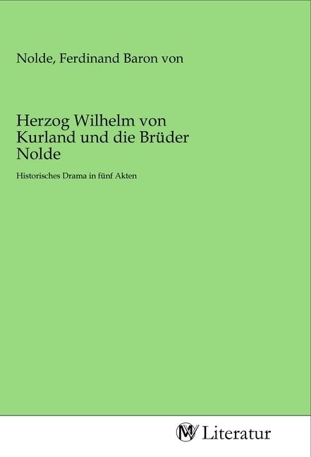 Produktbild: Herzog Wilhelm von Kurland und die Br&uuml;der Nolde