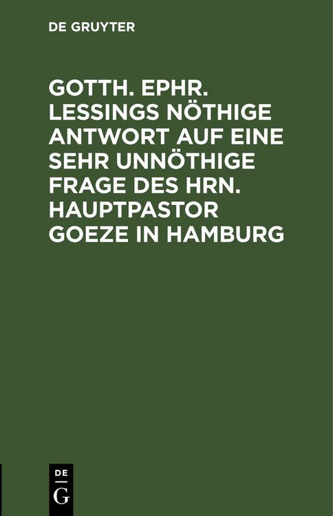 Produktbild: Gotth. Ephr. Le&szlig;ings n&ouml;thige Antwort auf eine sehr unn&ouml;thige Frage des Hrn. Hauptpastor Goeze in Hamburg