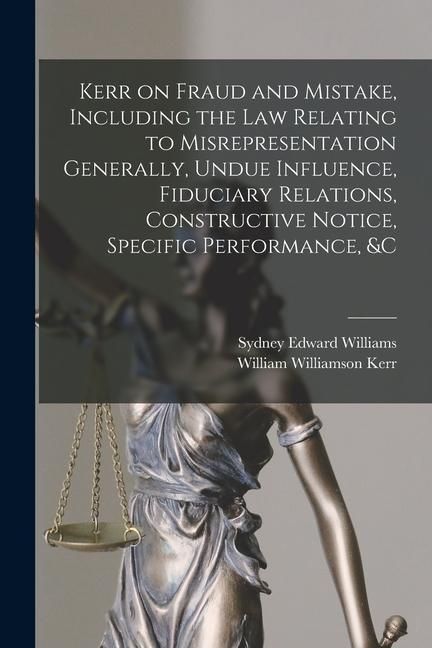 Produktbild: Kerr on Fraud and Mistake, Including the law Relating to Misrepresentation Generally, Undue Influence, Fiduciary Relations, Constructive Notice, Speci