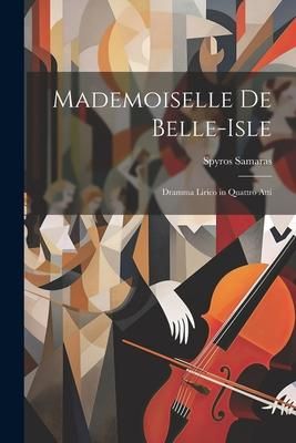 Produktbild: Mademoiselle De Belle-Isle: Dramma Lirico in Quattro Atti