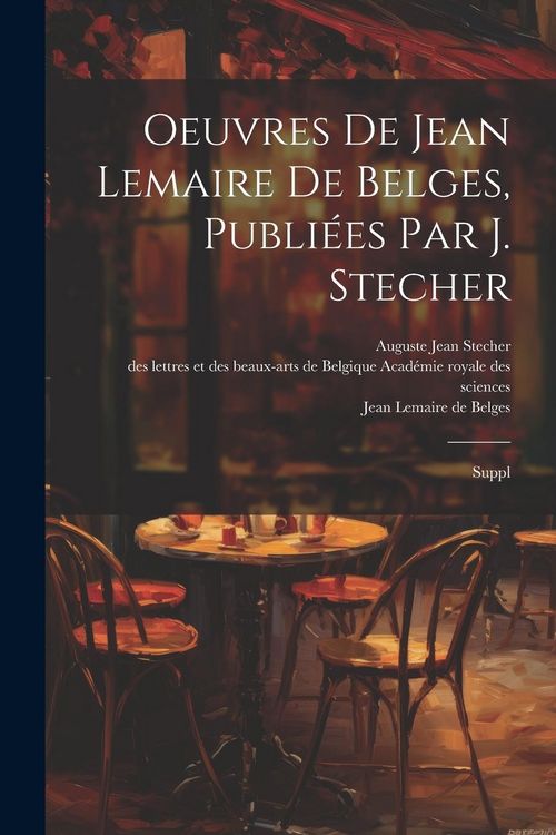 Produktbild: Oeuvres de Jean Lemaire de Belges, publi&eacute;es par J. Stecher: Suppl