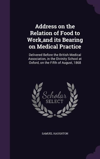 Produktbild: Address on the Relation of Food to Work, and its Bearing on Medical Practice