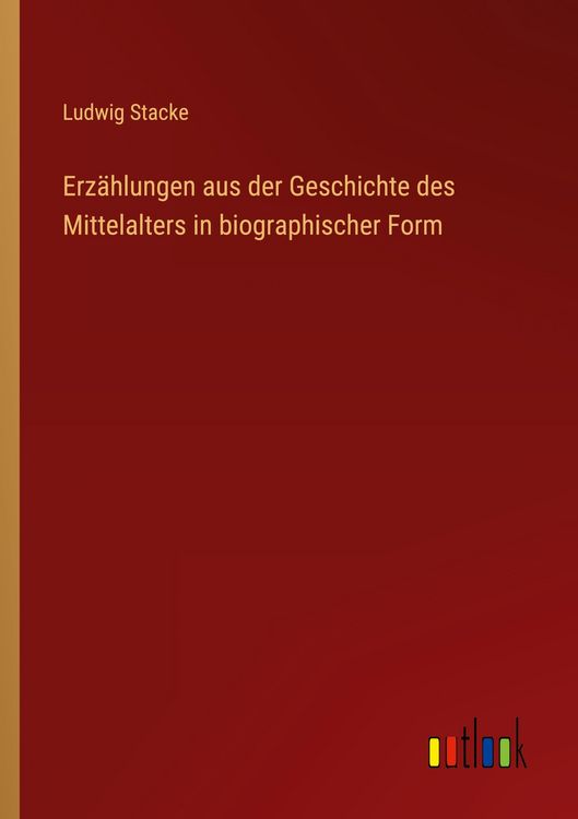 Produktbild: Erz&auml;hlungen aus der Geschichte des Mittelalters in biographischer Form