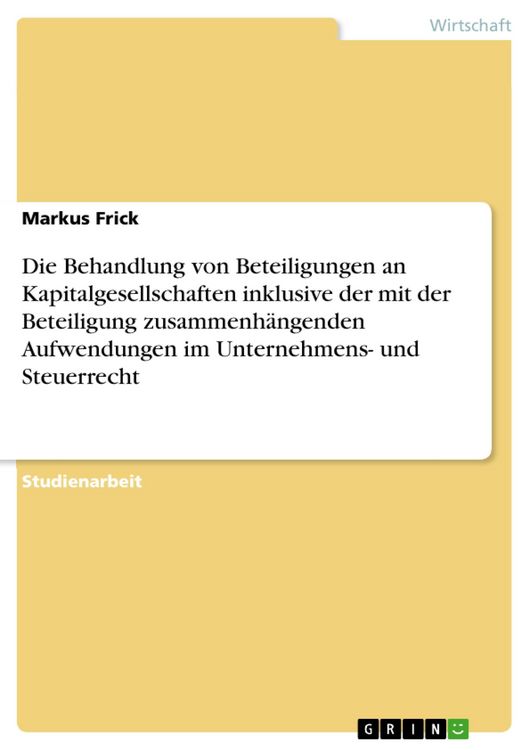 Produktbild: Die Behandlung von Beteiligungen an Kapitalgesellschaften inklusive der mit der Beteiligung zusammenh&auml;ngenden Aufwendungen im Unternehmens- und Steuer
