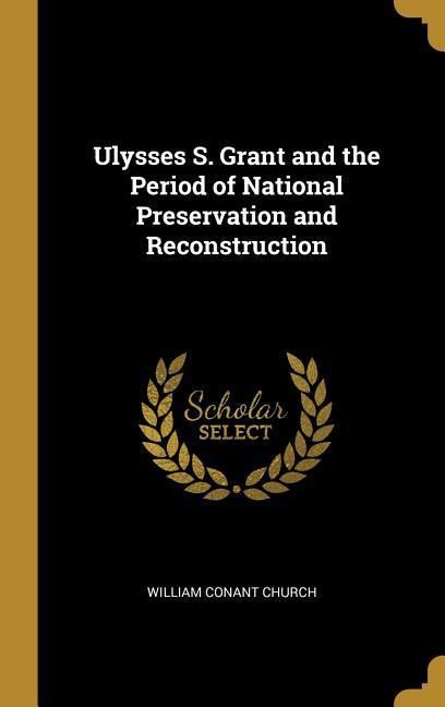 Produktbild: Ulysses S. Grant and the Period of National Preservation and Reconstruction