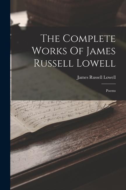Produktbild: The Complete Works Of James Russell Lowell: Poems
