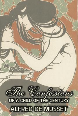 Produktbild: The Confessions of a Child of the Century by Alfred de Musset, Fiction, Classics, Historical, Psychological