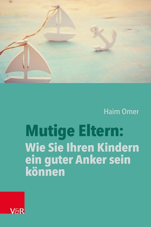 Produktbild: Mutige Eltern: Wie Sie Ihren Kindern ein guter Anker sein k&ouml;nnen