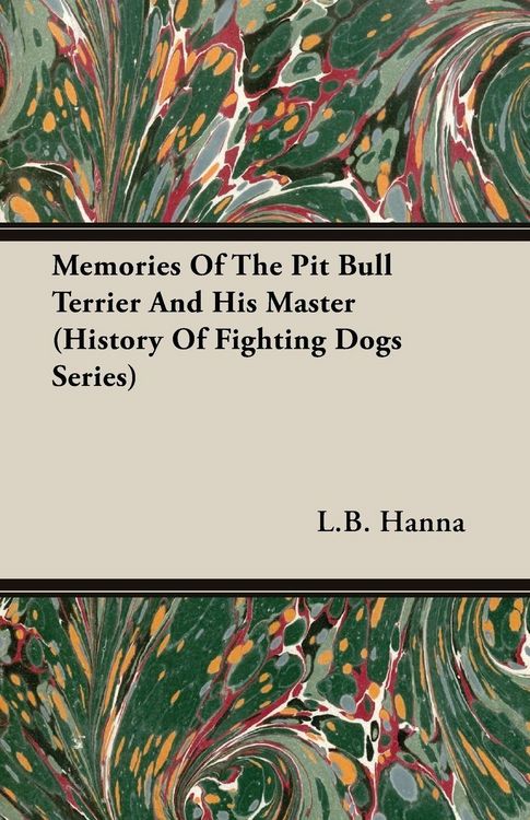Produktbild: Memories of the Pit Bull Terrier and His Master (History of Fighting Dogs Series)