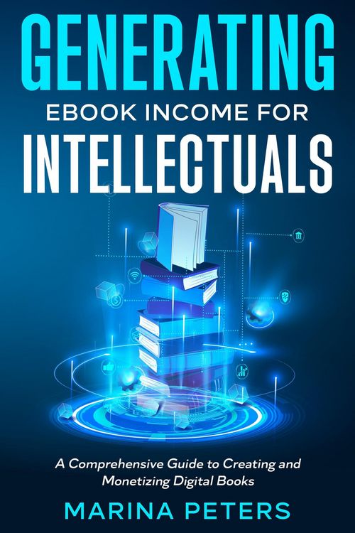 Produktbild: Generating eBook Income for Intellectuals: A Comprehensive Guide to Creating and Monetizing Digital Books