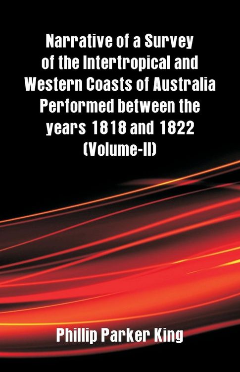 Produktbild: Narrative of a Survey of the Intertropical and Western Coasts of Australia Performed between the years 1818 and 1822