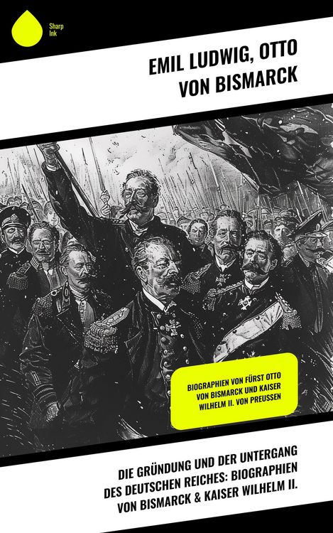 Produktbild: Die Gr&uuml;ndung und der Untergang des Deutschen Reiches: Biographien von Bismarck & Kaiser Wilhelm II.