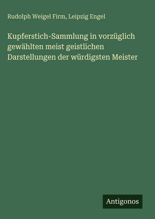 Produktbild: Kupferstich-Sammlung in vorz&uuml;glich gew&auml;hlten meist geistlichen Darstellungen der w&uuml;rdigsten Meister