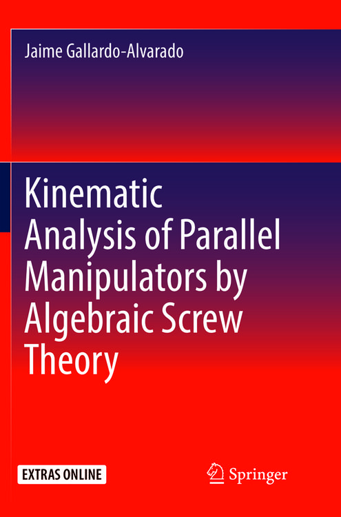 Produktbild: Kinematic Analysis of Parallel Manipulators by Algebraic Screw Theory