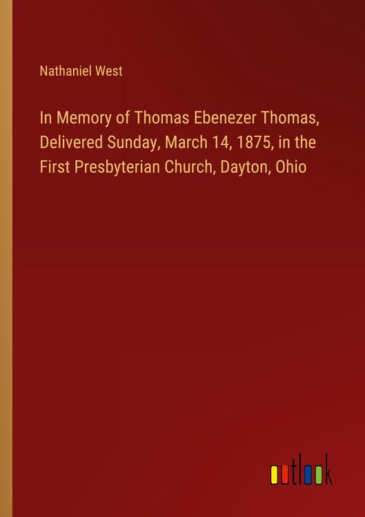 Produktbild: In Memory of Thomas Ebenezer Thomas, Delivered Sunday, March 14, 1875, in the First Presbyterian Church, Dayton, Ohio