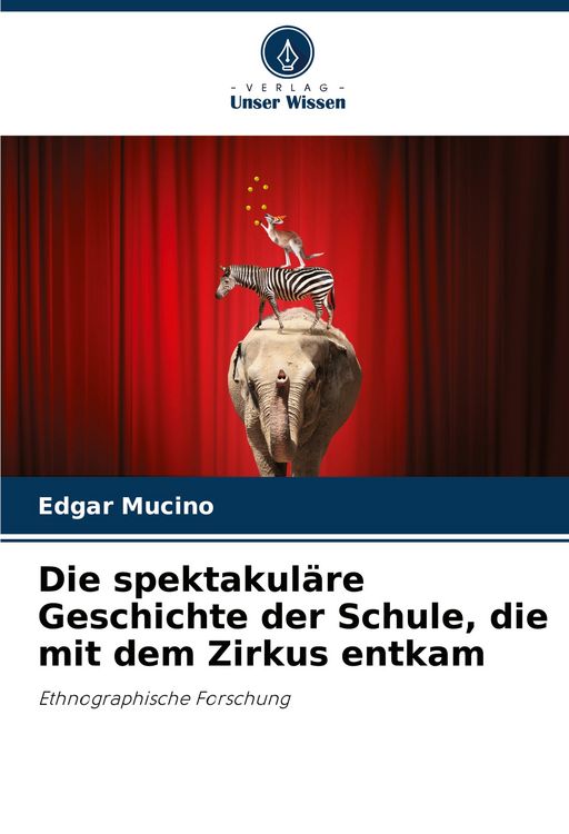 Produktbild: Die spektakul&auml;re Geschichte der Schule, die mit dem Zirkus entkam