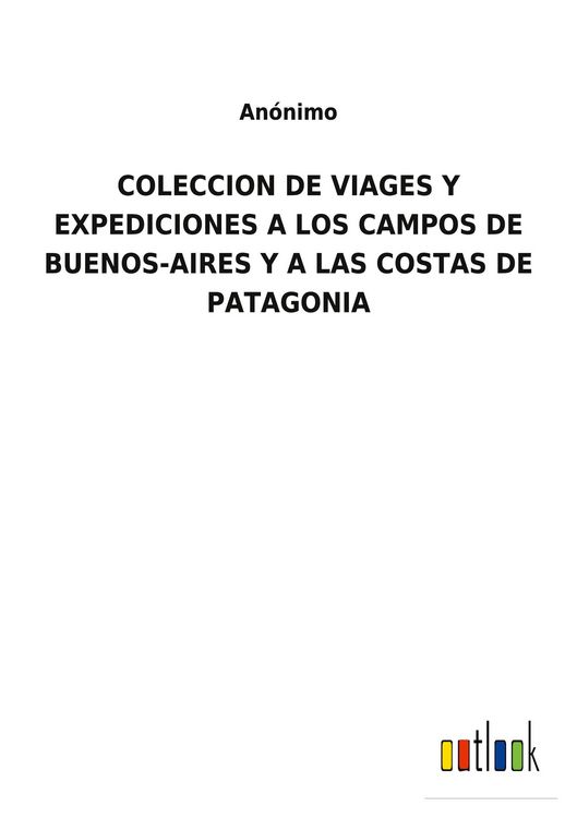Produktbild: Coleccion De Viages Y Expediciones a Los Campos De Buenos-Aires Y a Las Costas De Patagonia