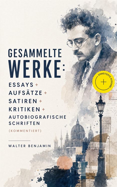 Produktbild: Gesammelte Werke: Essays + Aufs&auml;tze + Satiren + Kritiken + Autobiografische Schriften (Kommentiert)