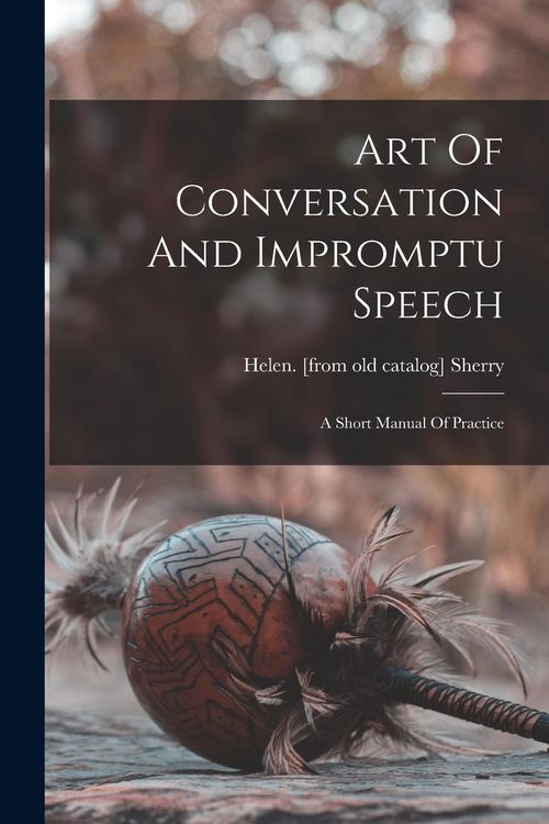 Produktbild: Art Of Conversation And Impromptu Speech; A Short Manual Of Practice