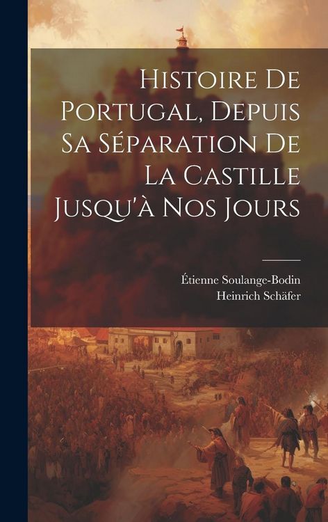 Produktbild: Histoire De Portugal, Depuis Sa S&eacute;paration De La Castille Jusqu'&agrave; Nos Jours