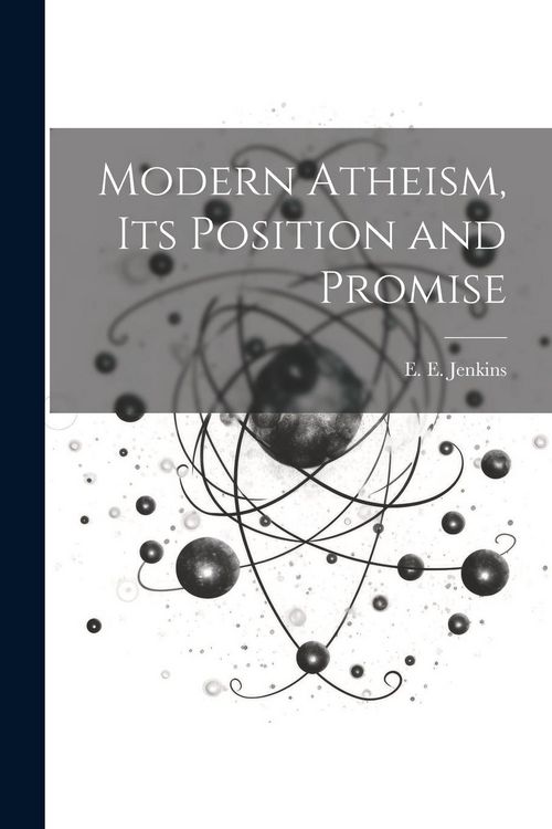 Produktbild: Modern Atheism, Its Position and Promise