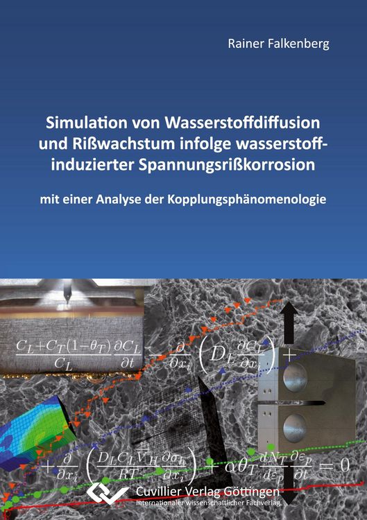 Produktbild: Simulation von Wasserstoffdiffusion und Ri&szlig;wachstum infolge wasserstoffinduzierter Spannungsri&szlig;korrosion mit einer Analyse der Kopplungsph&auml;nomenologie