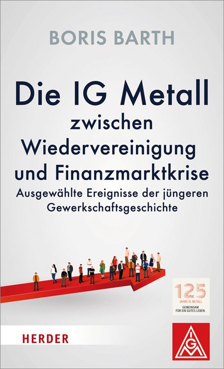 Produktbild: Die IG Metall zwischen Wiedervereinigung und Finanzmarktkrise