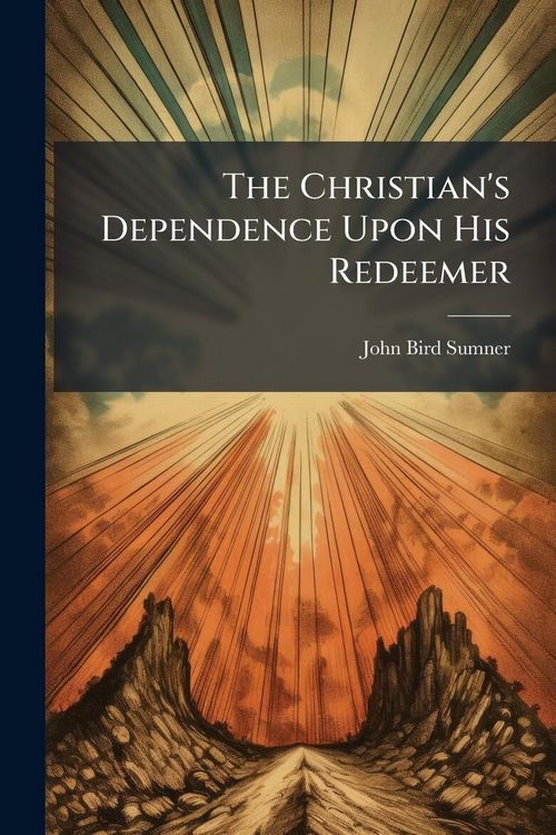 Produktbild: The Christian's Dependence Upon His Redeemer