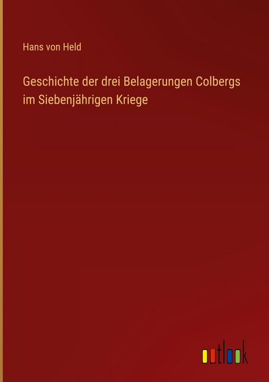Produktbild: Geschichte der drei Belagerungen Colbergs im Siebenj&auml;hrigen Kriege