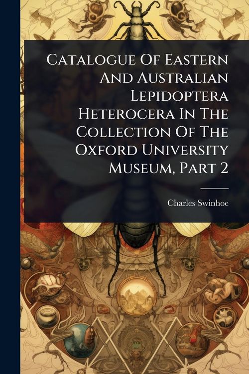 Produktbild: Catalogue Of Eastern And Australian Lepidoptera Heterocera In The Collection Of The Oxford University Museum, Part 2