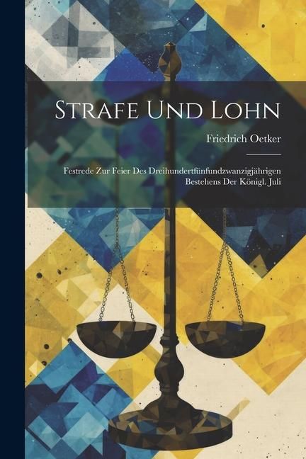 Produktbild: Strafe und Lohn: Festrede zur Feier des Dreihundertf&uuml;nfundzwanzigj&auml;hrigen Bestehens der K&ouml;nigl. Juli