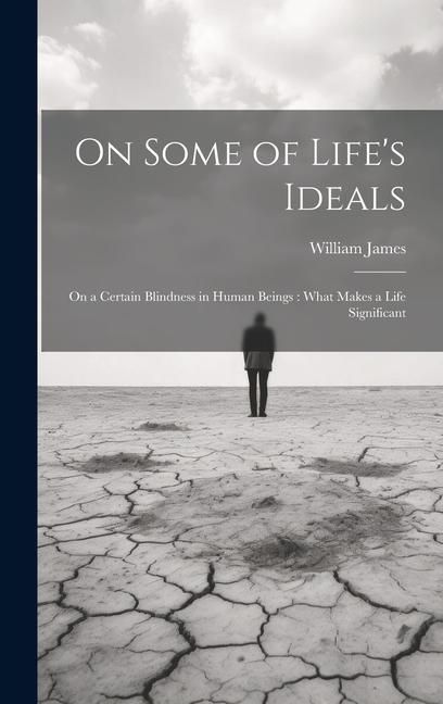 Produktbild: On Some of Life's Ideals: On a Certain Blindness in Human Beings: What Makes a Life Significant
