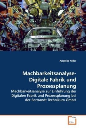 Produktbild: Keller, A: Machbarkeitsanalyse- Digitale Fabrik und Prozessp